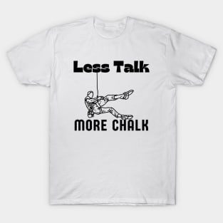 Less Talk More Chalk Funny Rock Climbing Gift T-Shirt